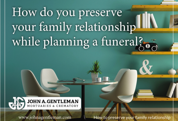 We all love in very different ways: Preserving the family relationship while planning a funeral
